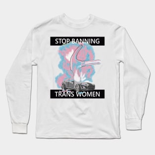 Stop Banning Trans Women Long Sleeve T-Shirt